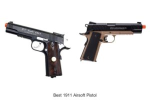 Top 12 Best 1911 Airsoft Pistol You Can’t Miss Today!