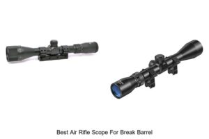 Top 12 Best Air Rifle Scope For Break Barrel You Need Now