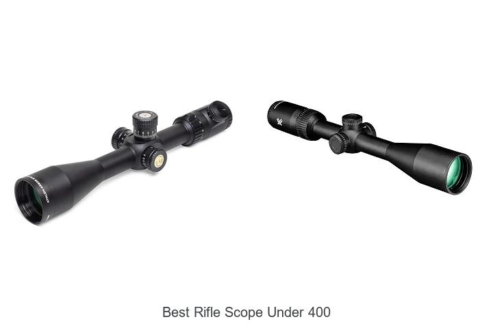 Top 12 Best Rifle Scope Under 400 That Shock Marksmen!