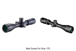 Top 12 Best Scope For Scar 17s That Will Blow Your Mind