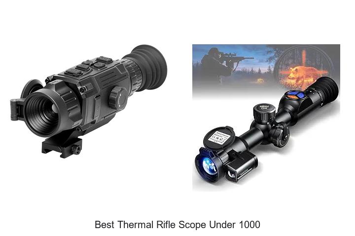 Top 12 Best Thermal Rifle Scope Under 1000 You Need Now