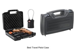 Top 12 Best Travel Pistol Case That You Can’t Miss!