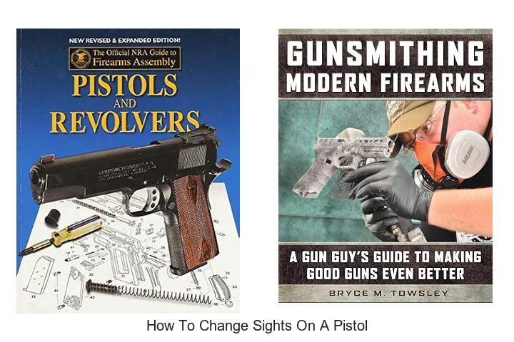 Top 12 How to Change Sights on a Pistol Tips You Need Now
