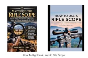 Top 12 How To Sight In A Leupold CDS Scope Fast & Easy