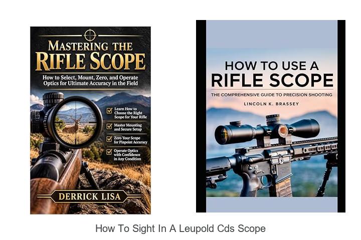 Top 12 How To Sight In A Leupold CDS Scope Fast & Easy