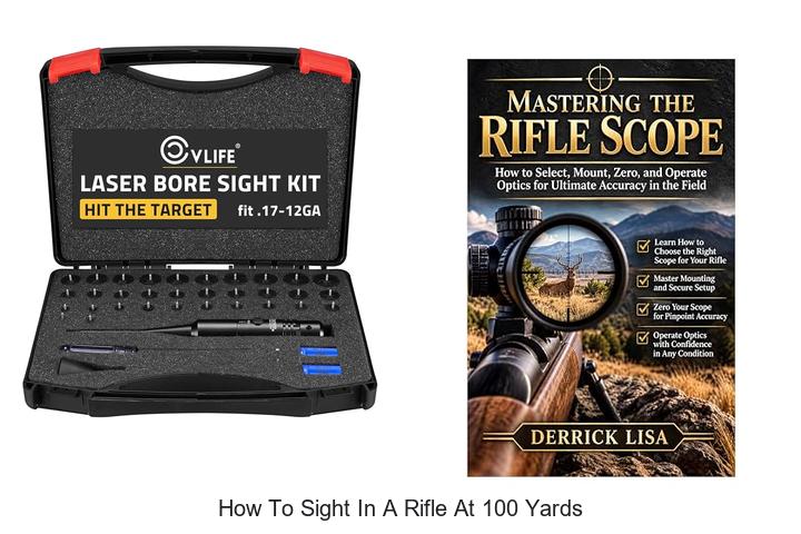 Top 12 How To Sight In A Rifle At 100 Yards Fast!