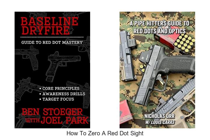 Top 12 How To Zero A Red Dot Sight Tips You Need Now