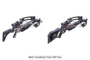 Top 13 Best Crossbow Over 400 FPS That Will Blow Your Mind