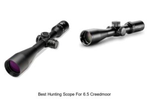 Top 12 Best Hunting Scope for 6.5 Creedmoor You Need Now!