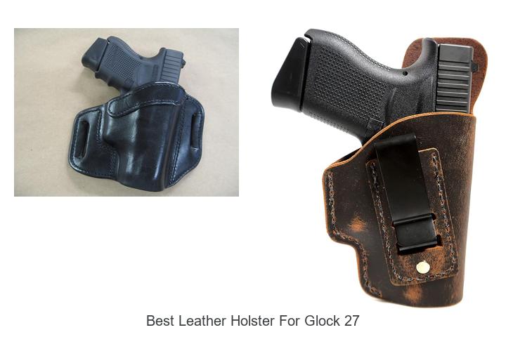 Top 13 Best Leather Holster For Glock 27 You Must See!
