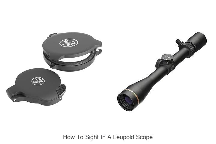 Top 12 How To Sight In A Leupold Scope Like A Pro!